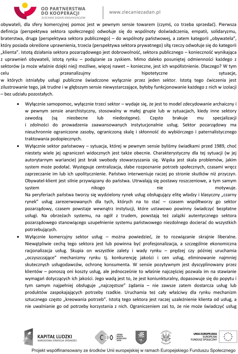 zatem kategorii obywatela, który posiada określone uprawnienia, trzecia (perspektywa sektora prywatnego) siłą rzeczy odwołuje się do kategorii klienta.