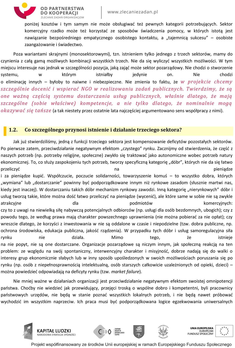 zaangażowanie i świadectwo. Poza wariantami skrajnymi (monosektorowymi), tzn. istnieniem tylko jednego z trzech sektorów, mamy do czynienia z całą gamą możliwych kombinacji wszystkich trzech.