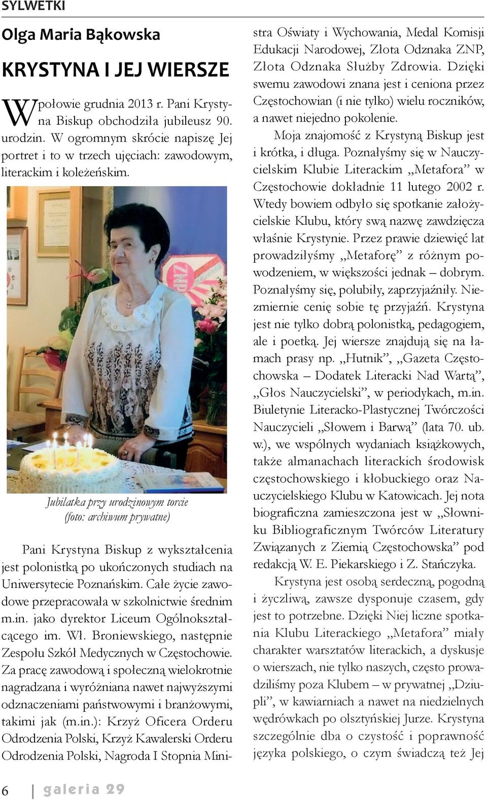Jubilatka przy urodzinowym torcie (foto: archiwum prywatne) Pani Krystyna Biskup z wykształcenia jest polonistką po ukończonych studiach na Uniwersytecie Poznańskim.