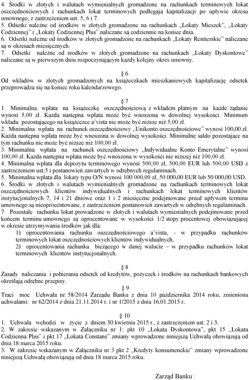 7. Odsetki należne od środków w złotych gromadzone na rachunkach Lokaty Dyskontowe naliczane są w pierwszym dniu rozpoczynającym każdy kolejny okres umowny.