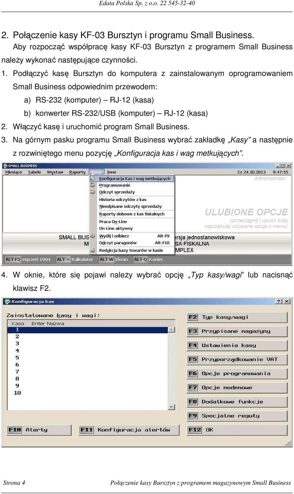 Podłączyć kasę Bursztyn do komputera z zainstalowanym oprogramowaniem Small Business odpowiednim przewodem: a) RS-232 (komputer) RJ-12 (kasa) b) konwerter