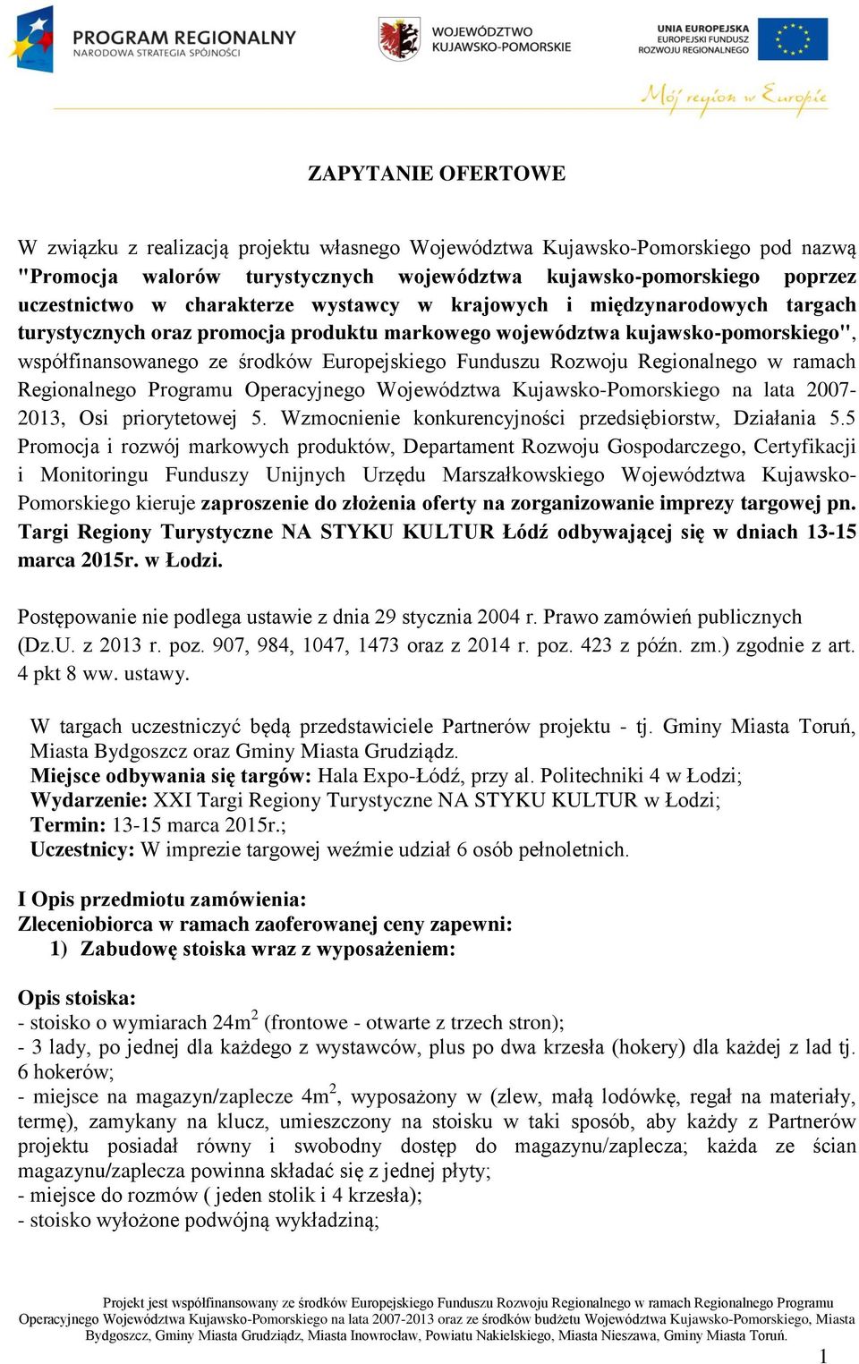 Rozwoju Regionalnego w ramach Regionalnego Programu Operacyjnego Województwa Kujawsko-Pomorskiego na lata 2007-2013, Osi priorytetowej 5. Wzmocnienie konkurencyjności przedsiębiorstw, Działania 5.