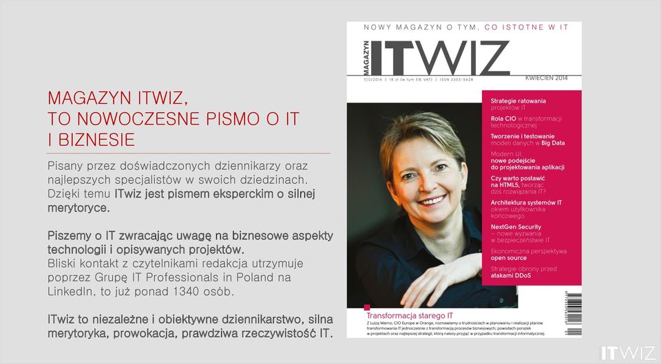 Piszemy o IT zwracając uwagę na biznesowe aspekty technologii i opisywanych projektów.