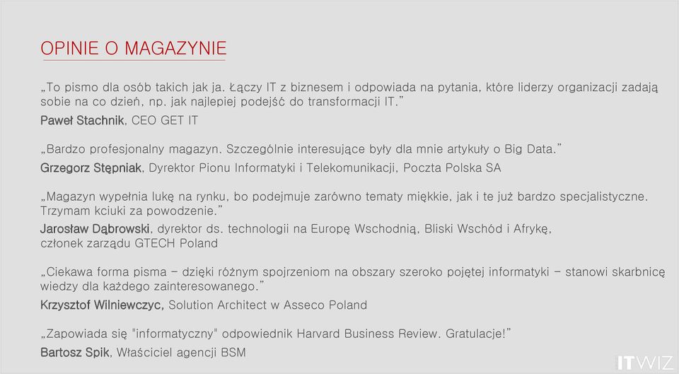 Grzegorz Stępniak, Dyrektor Pionu Informatyki i Telekomunikacji, Poczta Polska SA Magazyn wypełnia lukę na rynku, bo podejmuje zarówno tematy miękkie, jak i te już bardzo specjalistyczne.