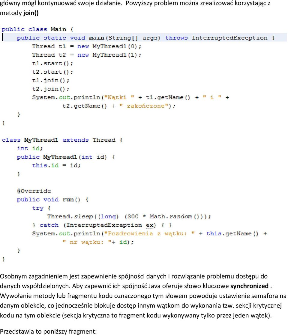 do danych współdzielonych. Aby zapewnić ich spójność Java oferuje słowo kluczowe synchronized.