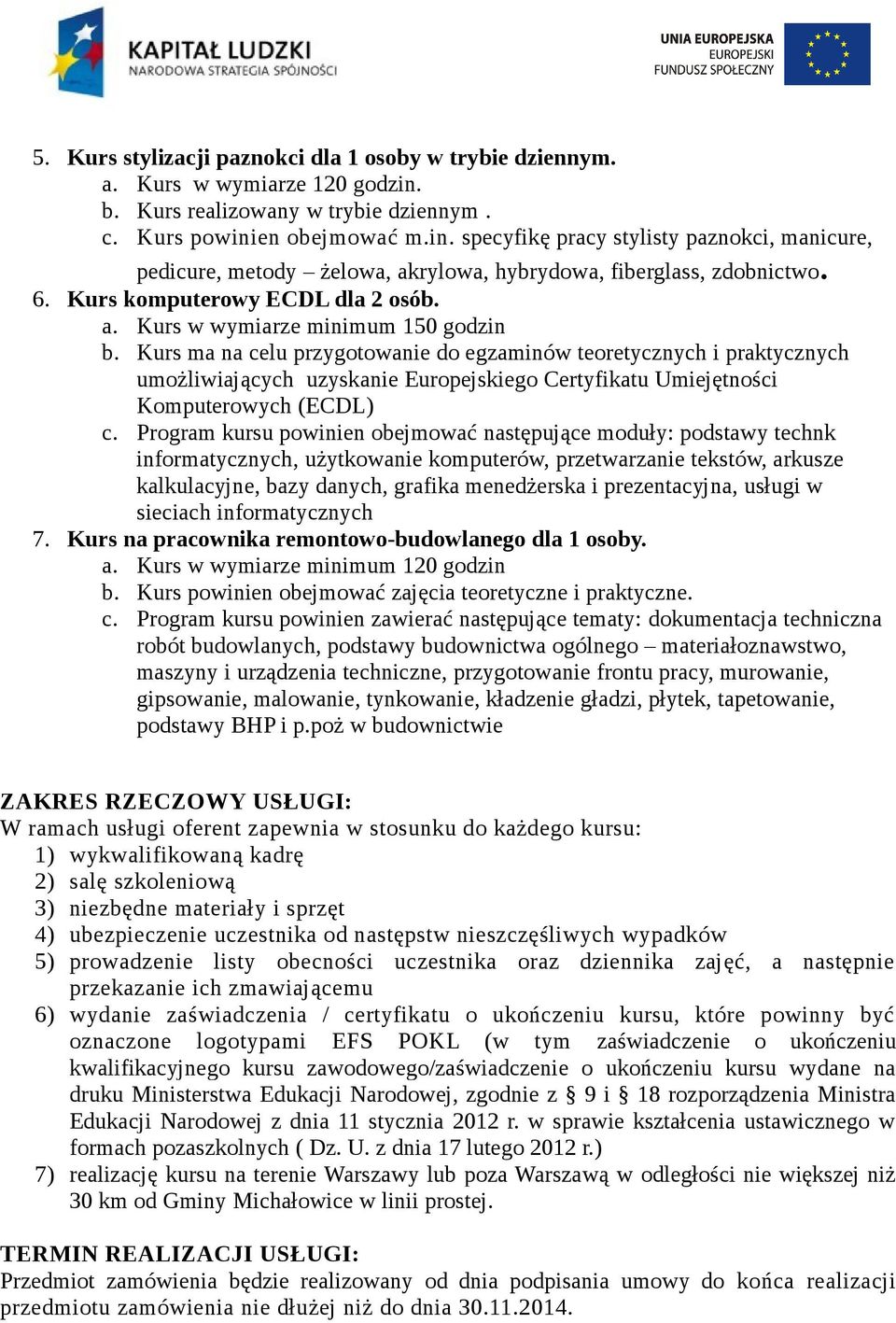 Kurs komputerowy ECDL dla 2 osób. a. Kurs w wymiarze minimum 150 godzin b.