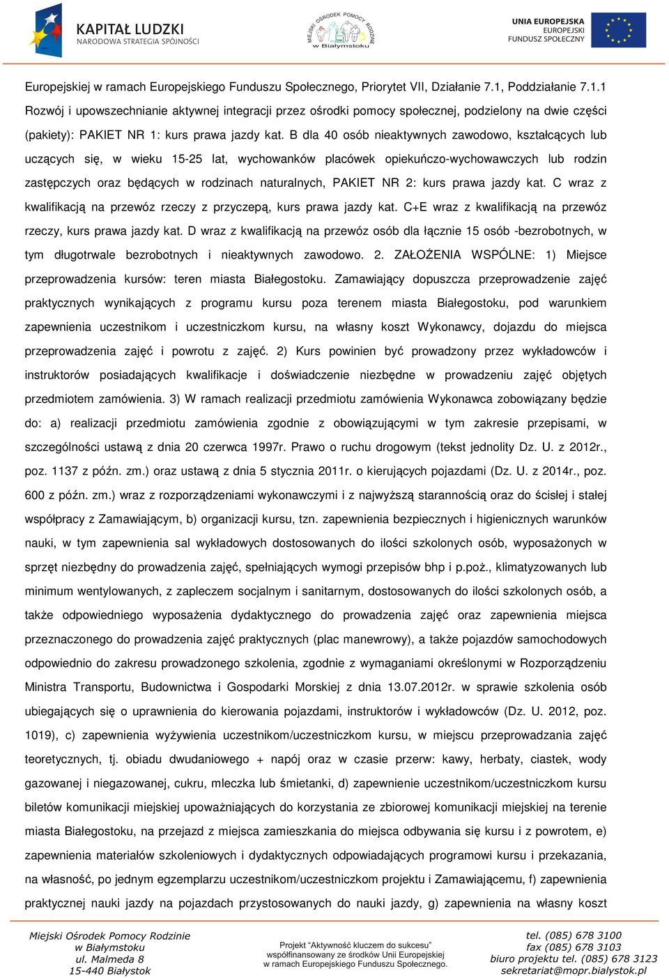 B dla 40 osób nieaktywnych zawodowo, kształcących lub uczących się, w wieku 15-25 lat, wychowanków placówek opiekuńczo-wychowawczych lub rodzin zastępczych oraz będących w rodzinach naturalnych,