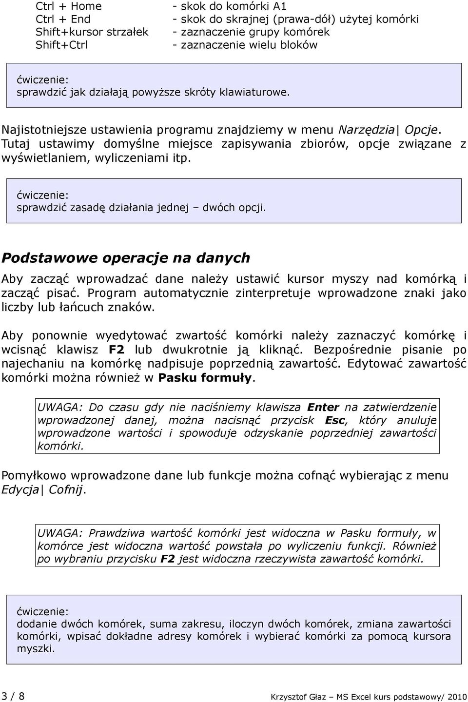 Tutaj ustawimy domyślne miejsce zapisywania zbiorów, opcje związane z wyświetlaniem, wyliczeniami itp. sprawdzić zasadę działania jednej dwóch opcji.