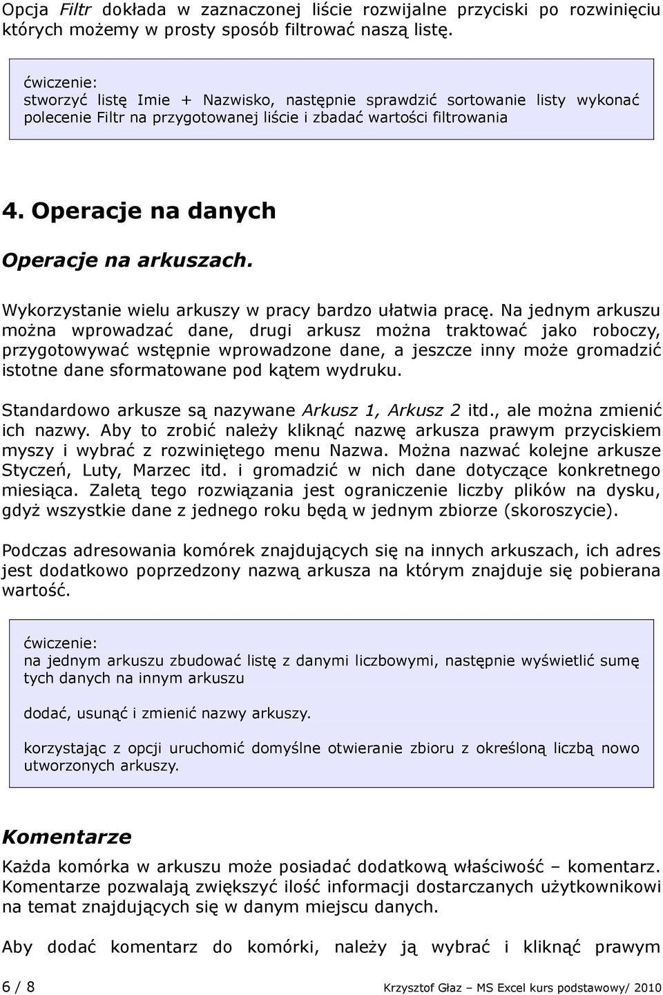 Wykorzystanie wielu arkuszy w pracy bardzo ułatwia pracę.