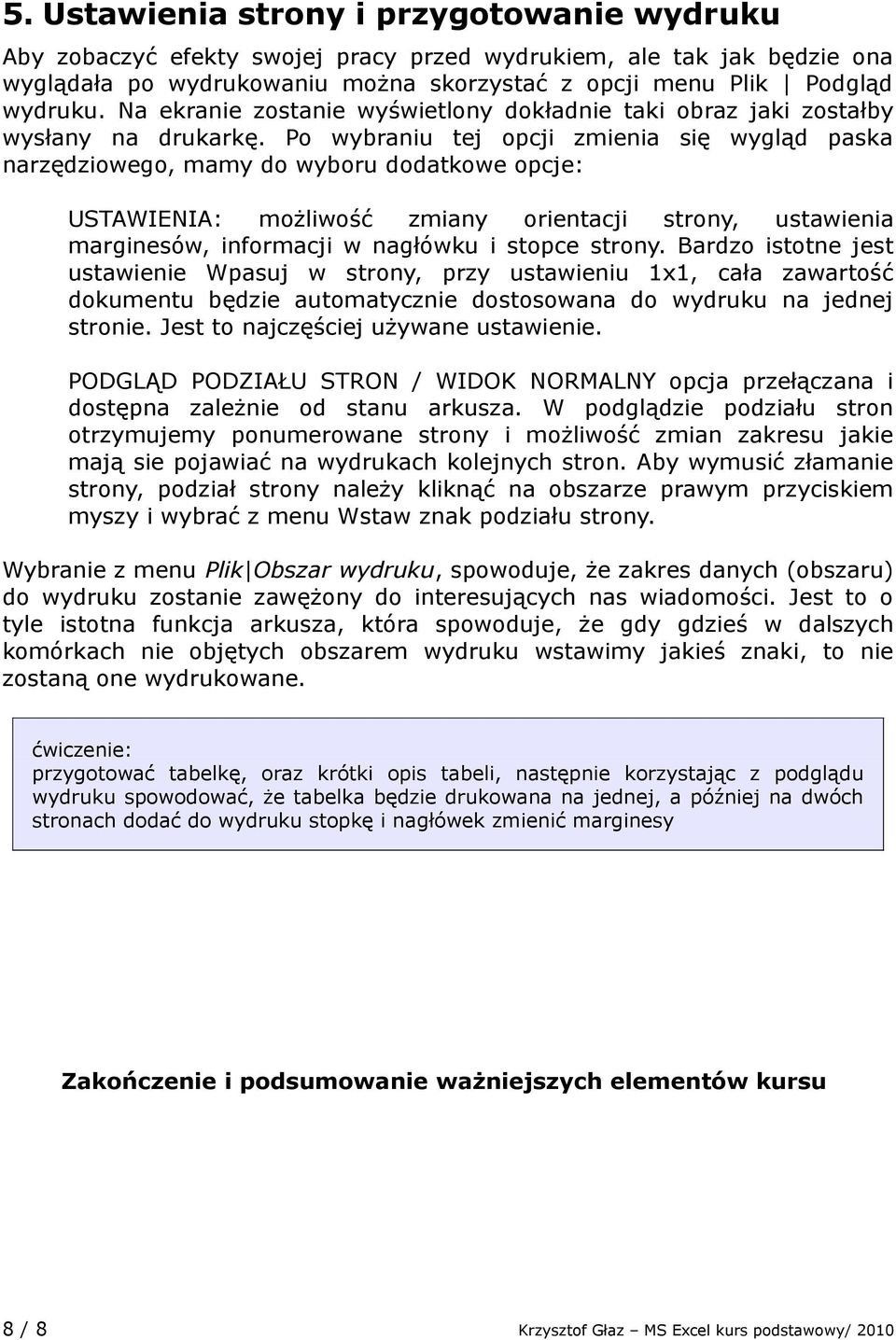 Po wybraniu tej opcji zmienia się wygląd paska narzędziowego, mamy do wyboru dodatkowe opcje: USTAWIENIA: możliwość zmiany orientacji strony, ustawienia marginesów, informacji w nagłówku i stopce