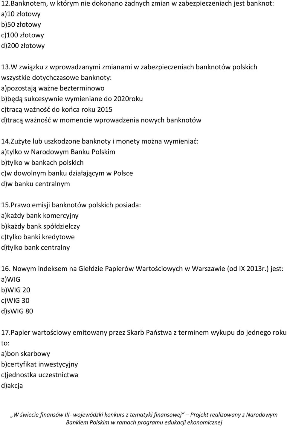 końca roku 2015 d)tracą ważność w momencie wprowadzenia nowych banknotów 14.