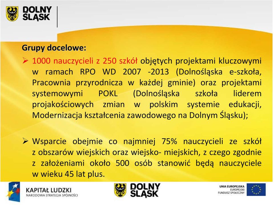 polskim systemie edukacji, Modernizacja kształcenia zawodowego na Dolnym Śląsku); Wsparcie obejmie co najmniej 75% nauczycieli ze