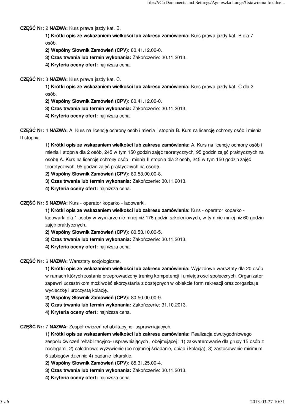 2) Wspólny Słownik Zamówień (CPV): 80.41.12.00-0. CZĘŚĆ Nr: 4 NAZWA: A. Kurs na licencję ochrony osób i mienia I stopnia B. Kurs na licencję ochrony osób i mienia II stopnia.