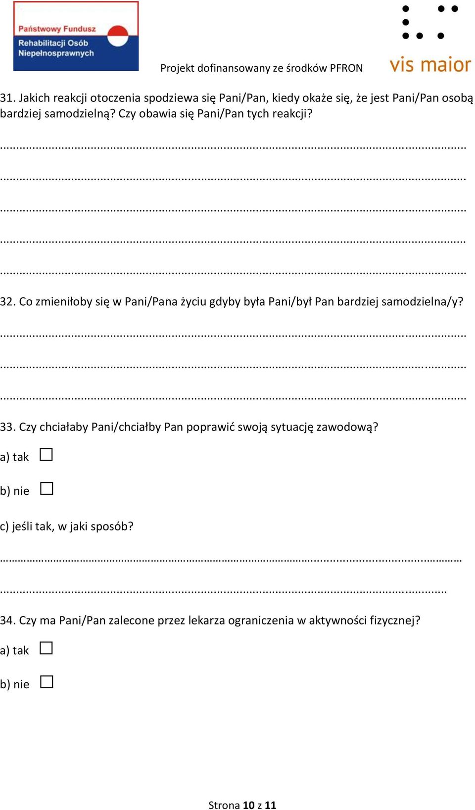 Co zmieniłoby się w Pani/Pana życiu gdyby była Pani/był Pan bardziej samodzielna/y? 33.