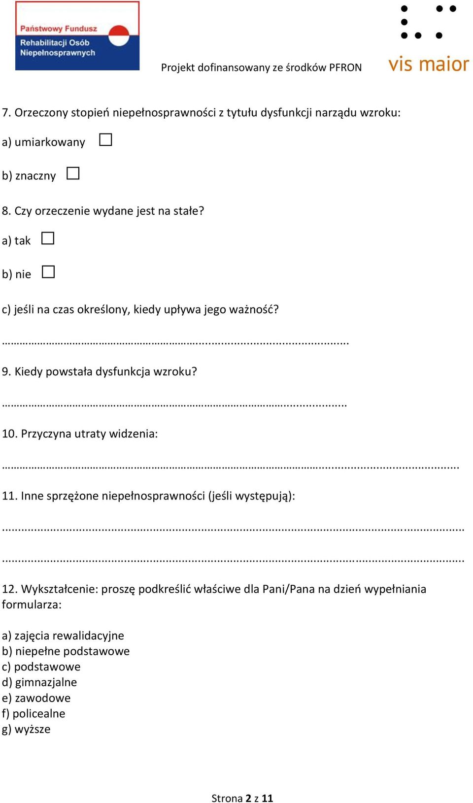 Przyczyna utraty widzenia:... 11. Inne sprzężone niepełnosprawności (jeśli występują): 12.