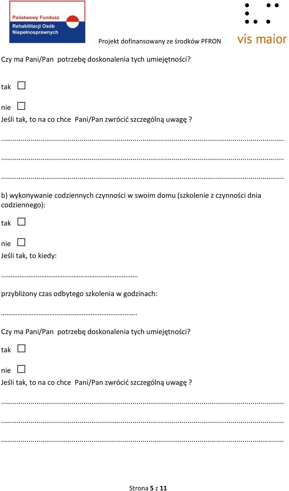 b) wykonywanie codziennych czynności w swoim domu (szkolenie z czynności dnia codziennego): Jeśli tak,