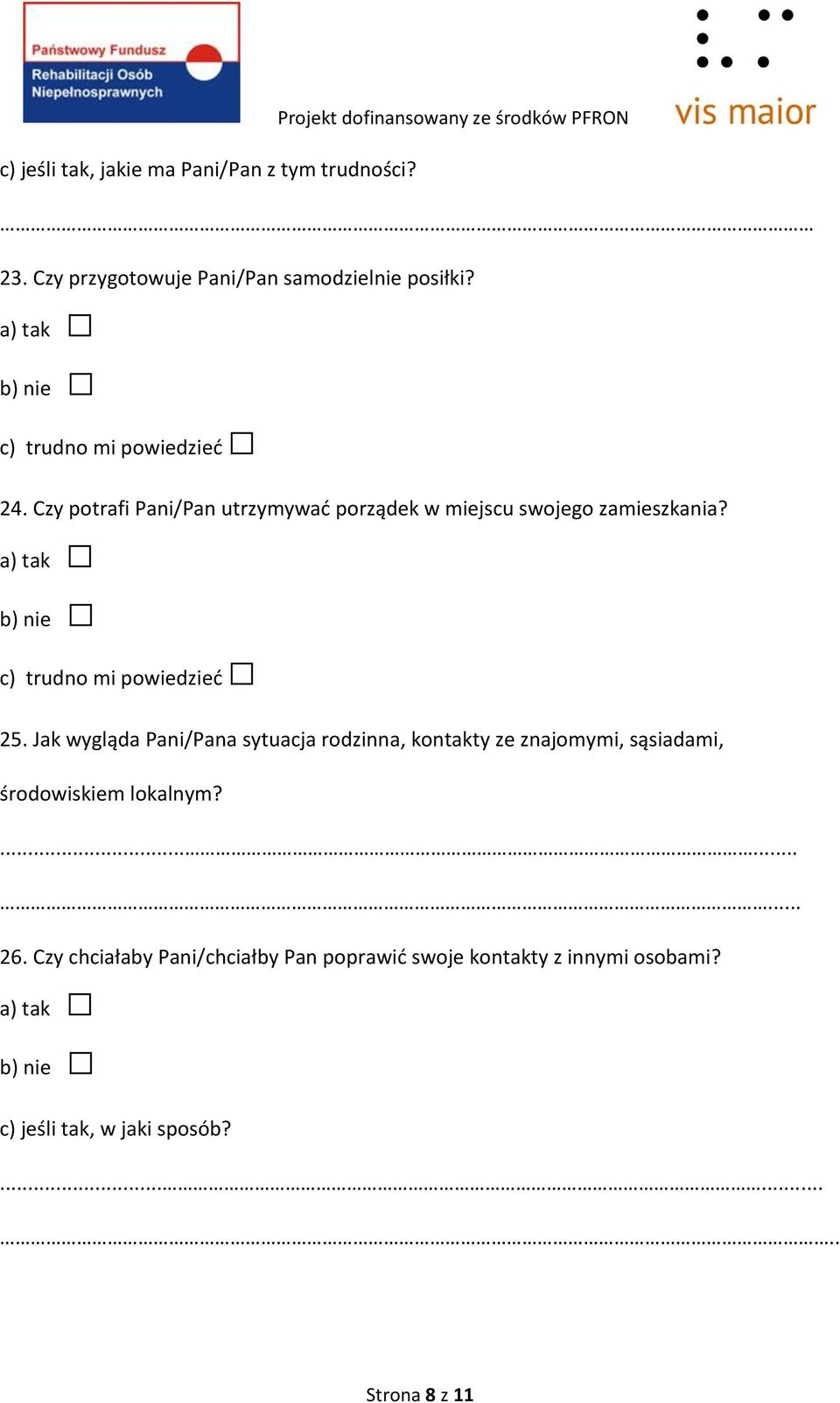 Czy potrafi Pani/Pan utrzymywać porządek w miejscu swojego zamieszkania? c) trudno mi powiedzieć 25.