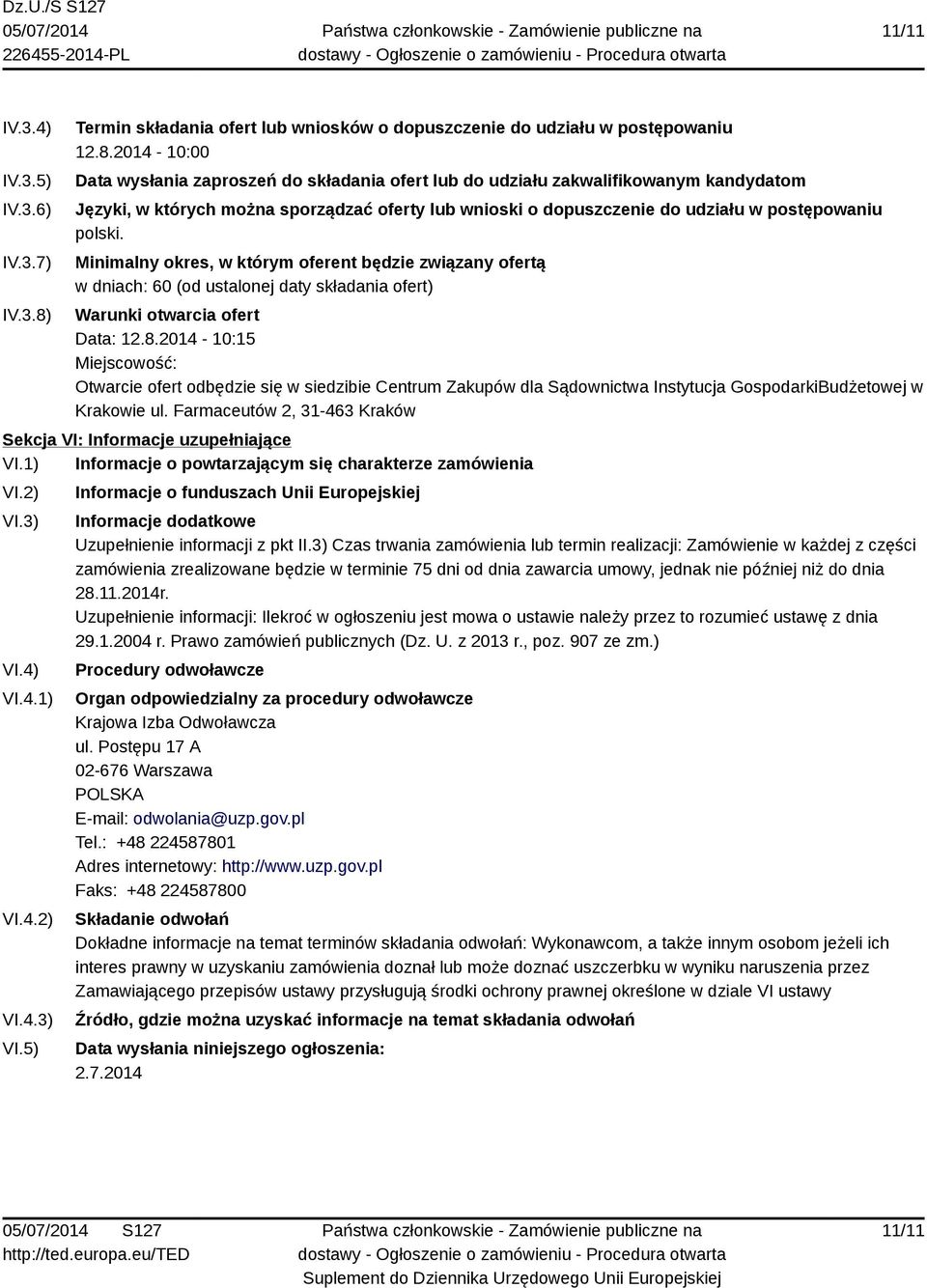 2014-10:00 Data wysłania zaproszeń do składania ofert lub do udziału zakwalifikowanym kandydatom Języki, w których można sporządzać oferty lub wnioski o dopuszczenie do udziału w postępowaniu polski.