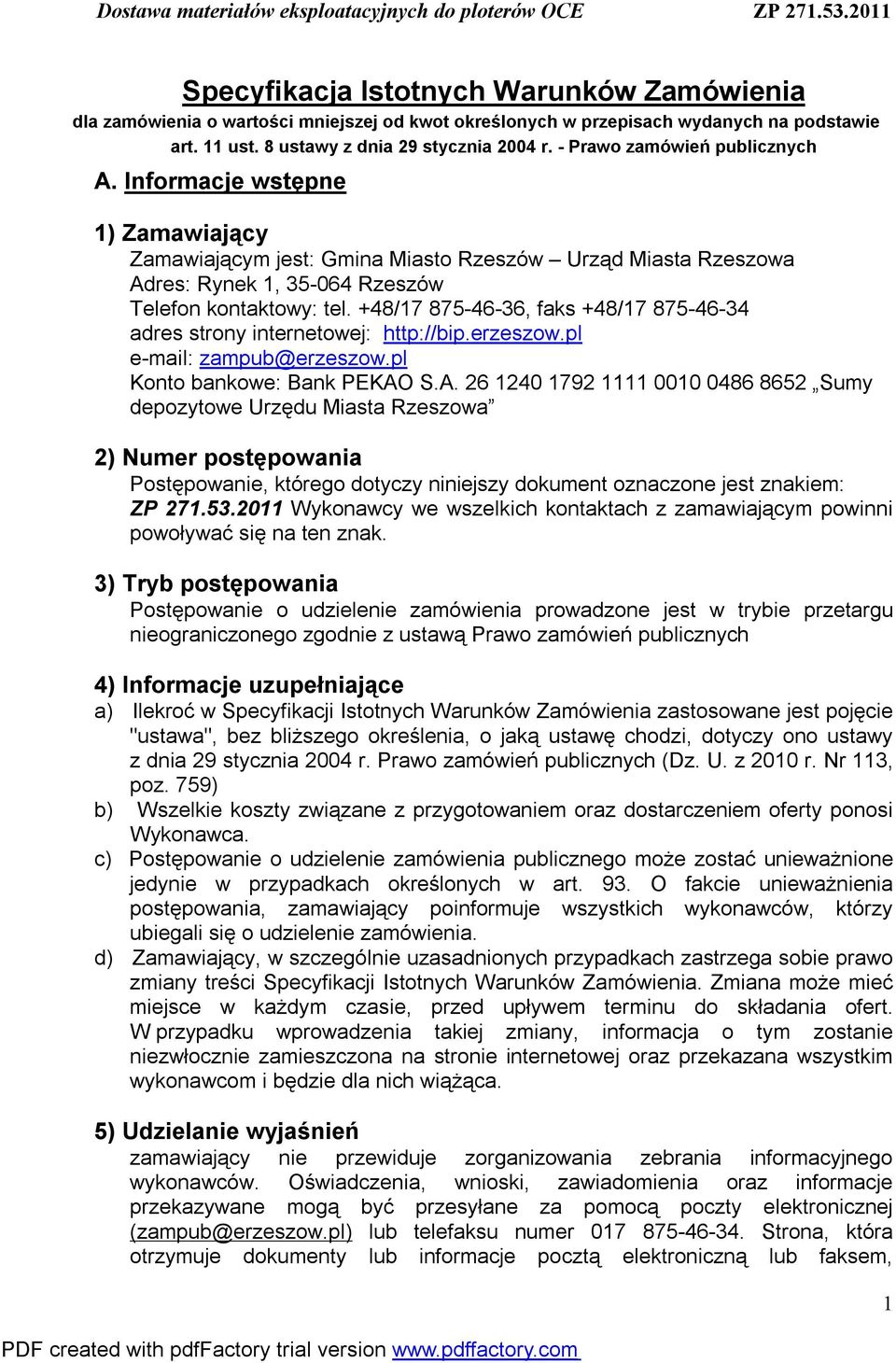 +48/17 875-46-36, faks +48/17 875-46-34 adres strony internetowej: http://bip.erzeszow.pl e-mail: zampub@erzeszow.pl Konto bankowe: Bank PEKAO