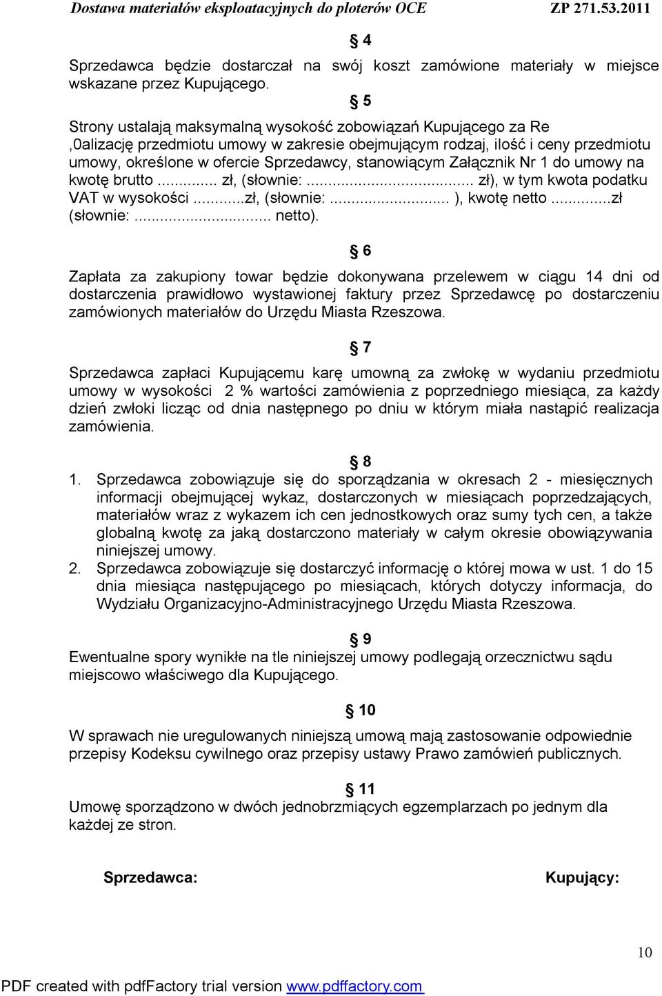 Załącznik Nr 1 do umowy na kwotę brutto... zł, (słownie:... zł), w tym kwota podatku VAT w wysokości...zł, (słownie:... ), kwotę netto...zł (słownie:... netto).