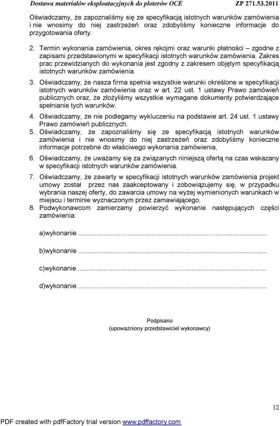 Zakres prac przewidzianych do wykonania jest zgodny z zakresem objętym specyfikacją istotnych warunków zamówienia. 3.