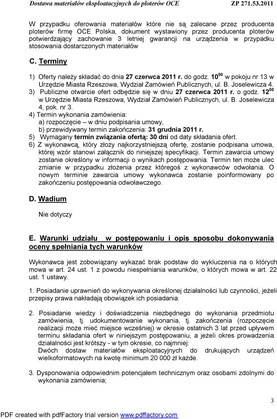 10 00 w pokoju nr 13 w Urzędzie Miasta Rzeszowa, Wydział Zamówień Publicznych, ul. B. Joselewicza 4. 3) Publiczne otwarcie ofert odbędzie się w dniu 27 czerwca 2011 r. o godz.