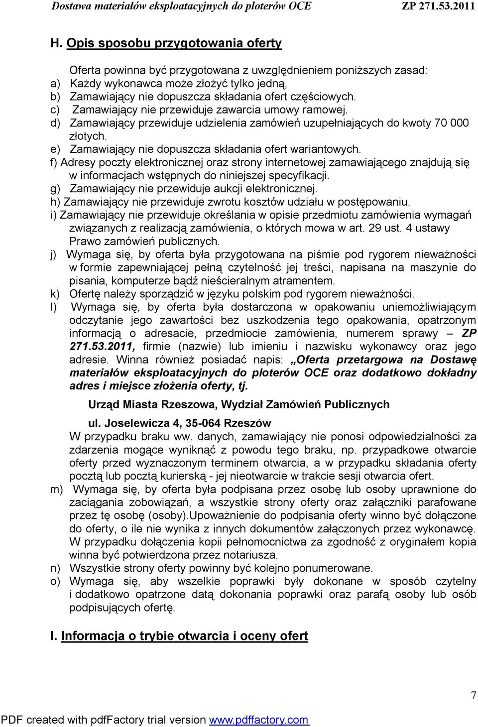 e) Zamawiający nie dopuszcza składania ofert wariantowych. f) Adresy poczty elektronicznej oraz strony internetowej zamawiającego znajdują się w informacjach wstępnych do niniejszej specyfikacji.
