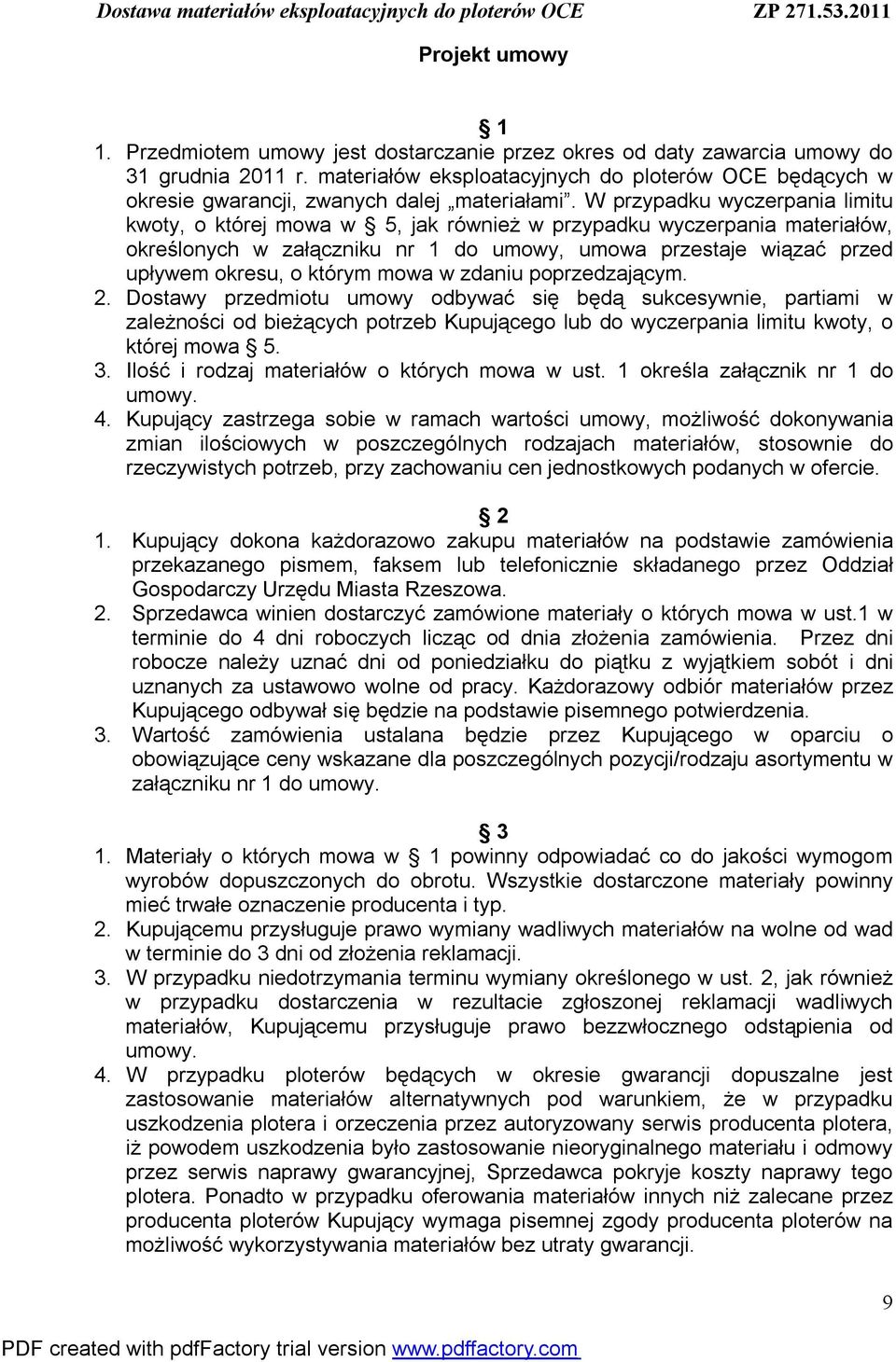 W przypadku wyczerpania limitu kwoty, o której mowa w 5, jak również w przypadku wyczerpania materiałów, określonych w załączniku nr 1 do umowy, umowa przestaje wiązać przed upływem okresu, o którym