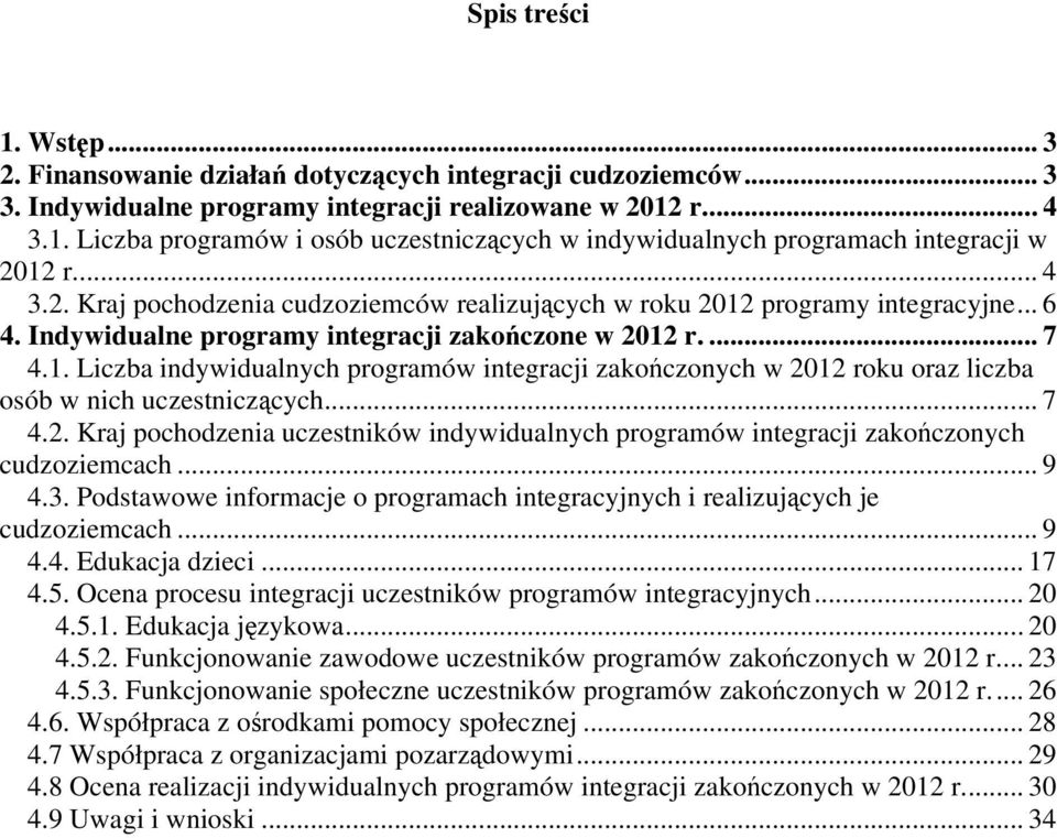 . Liczba indywidualnych programów integracji zakończonych w roku oraz liczba osób w nich uczestniczących... 7.