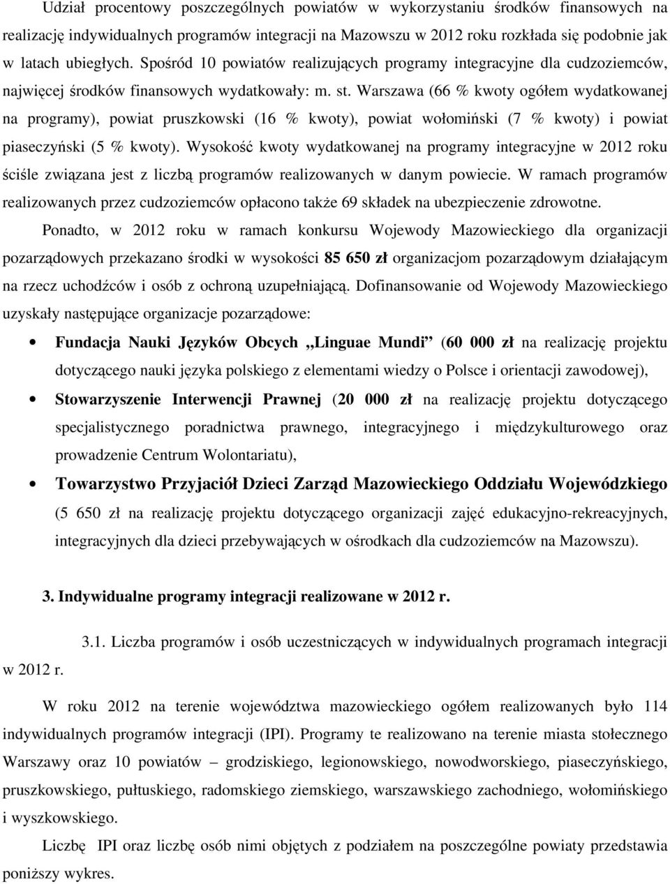 Warszawa (66 % kwoty ogółem wydatkowanej na programy), powiat pruszkowski (6 % kwoty), powiat wołomiński (7 % kwoty) i powiat piaseczyński ( % kwoty).