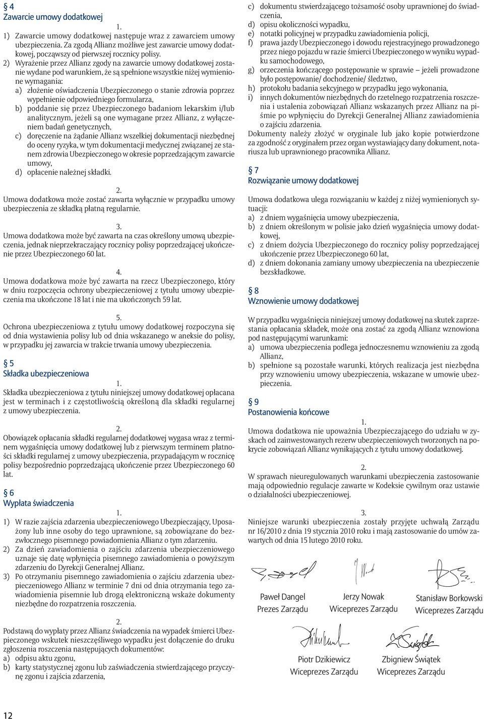 2) Wyrażenie przez Allianz zgody na zawarcie umowy dodatkowej zostanie wydane pod warunkiem, że są spełnione wszystkie niżej wymienione wymagania: a) złożenie oświadczenia Ubezpieczonego o stanie