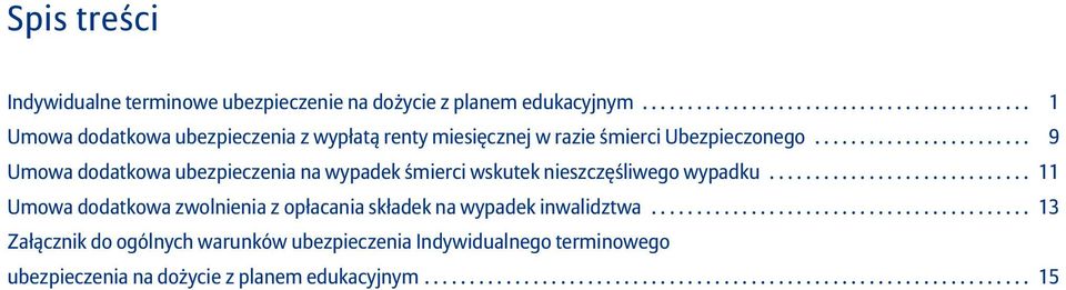 ....................... 9 Umowa dodatkowa ubezpieczenia na wypadek śmierci wskutek nieszczęśliwego wypadku.