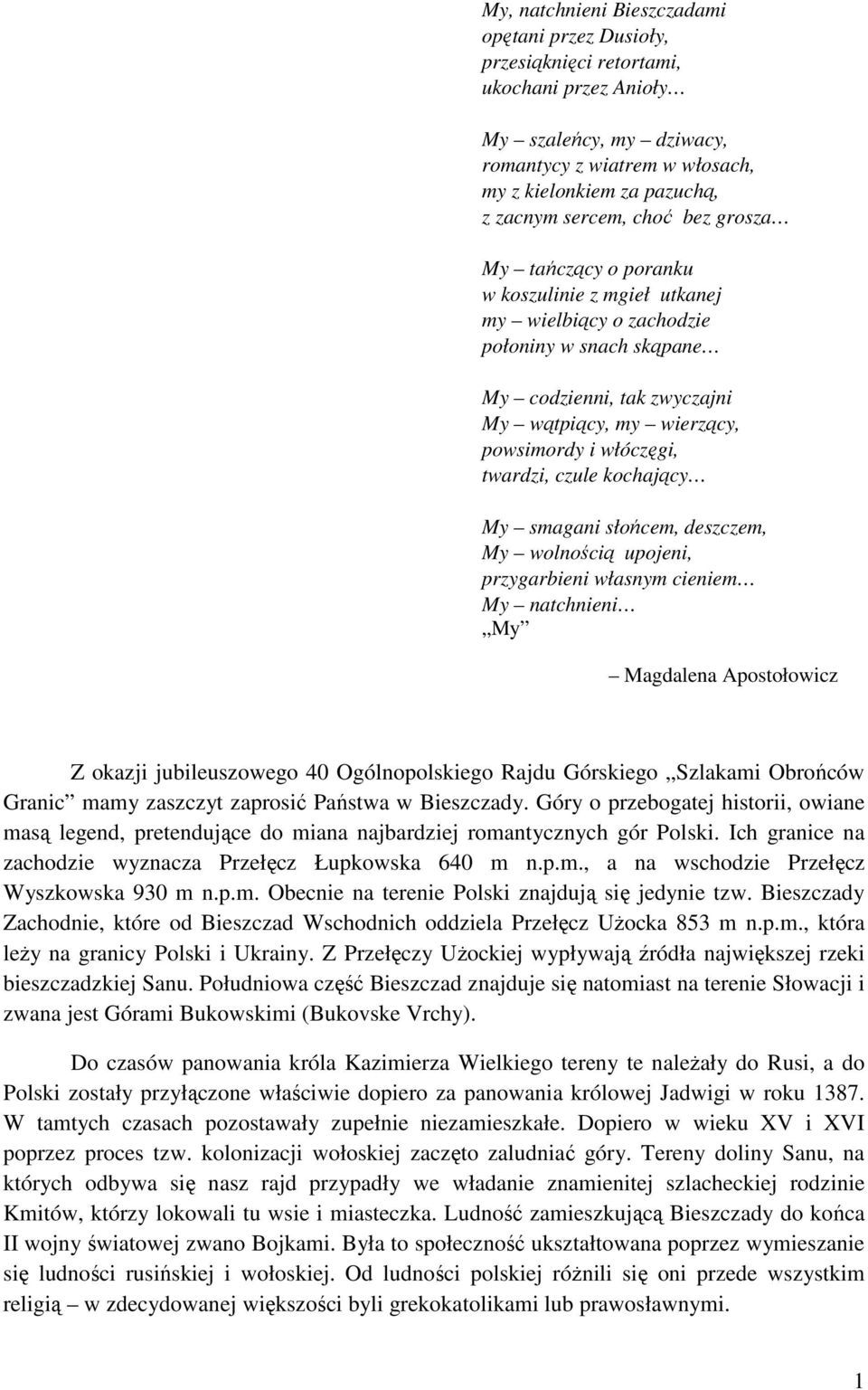 twardzi, czule kochający My smagani słońcem, deszczem, My wolnością upojeni, przygarbieni własnym cieniem My natchnieni My Magdalena Apostołowicz Z okazji jubileuszowego 40 Ogólnopolskiego Rajdu