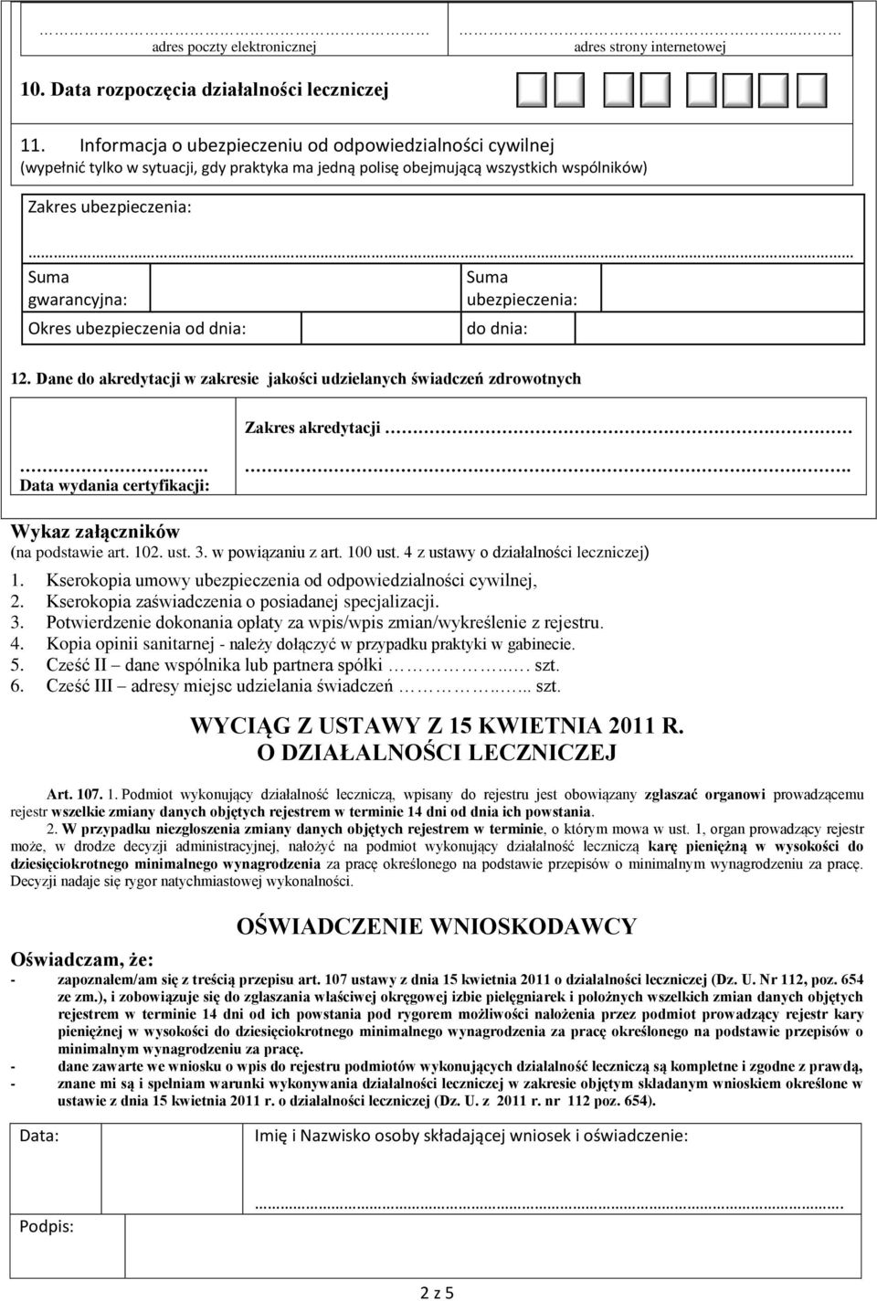 ubezpieczenia: Okres ubezpieczenia od dnia: do dnia: 12. Dane do akredytacji w zakresie jakości udzielanych świadczeń zdrowotnych Zakres akredytacji. Data wydania certyfikacji:.