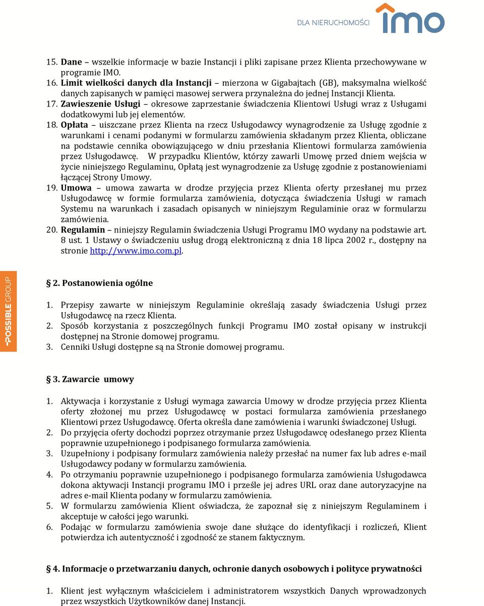 Zawieszenie Usługi okresowe zaprzestanie świadczenia Klientowi Usługi wraz z Usługami dodatkowymi lub jej elementów. 18.