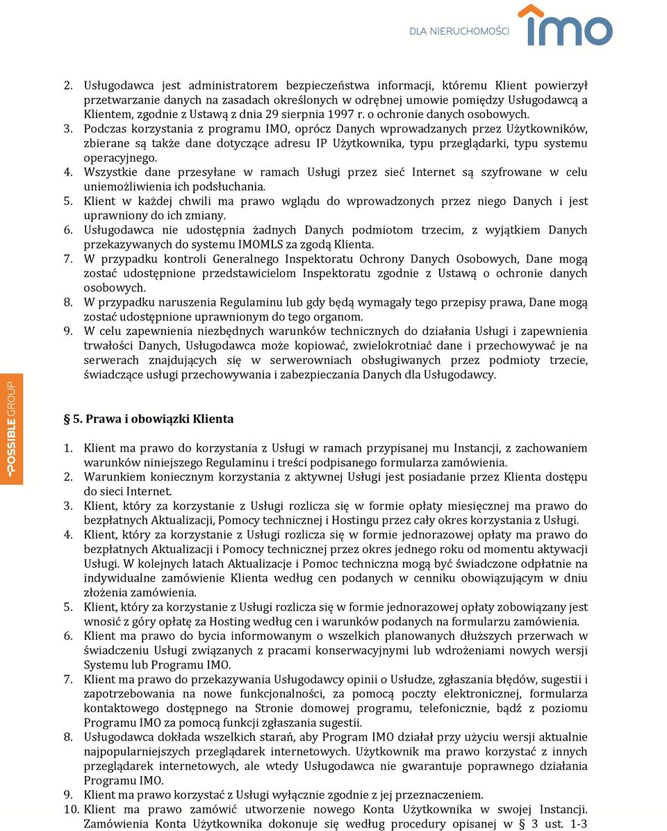 Podczas korzystania z programu IMO, oprócz Danych wprowadzanych przez Użytkowników, zbierane są także dane dotyczące adresu IP Użytkownika, typu przeglądarki, typu systemu operacyjnego. 4.