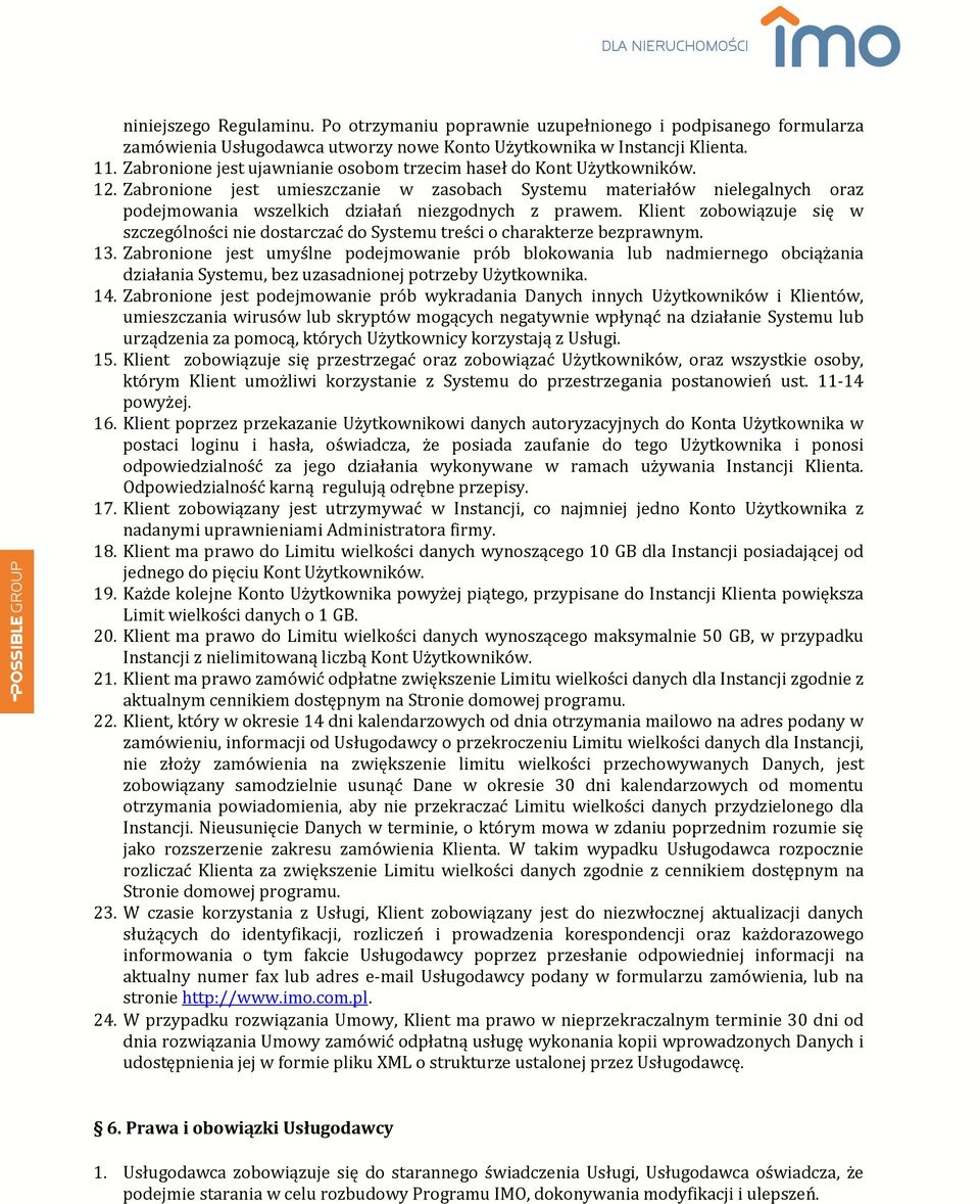 Zabronione jest umieszczanie w zasobach Systemu materiałów nielegalnych oraz podejmowania wszelkich działań niezgodnych z prawem.