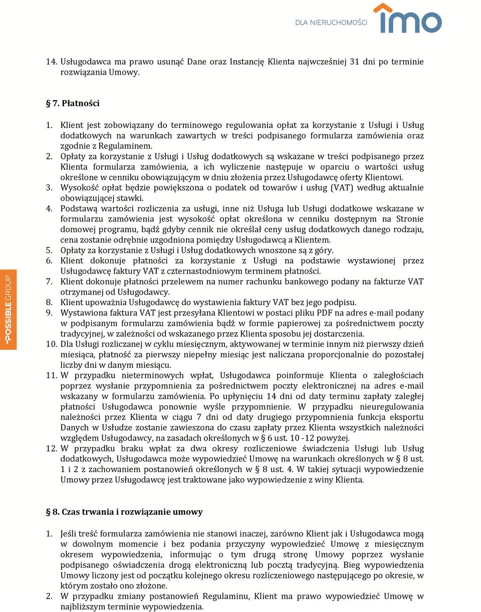 Opłaty za korzystanie z Usługi i Usług dodatkowych są wskazane w treści podpisanego przez Klienta formularza zamówienia, a ich wyliczenie następuje w oparciu o wartości usług określone w cenniku