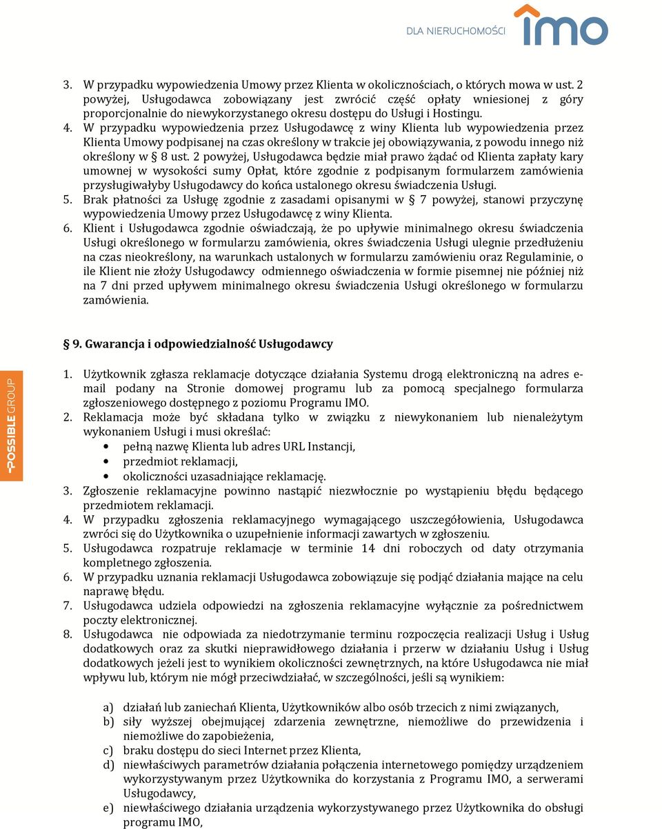 W przypadku wypowiedzenia przez Usługodawcę z winy Klienta lub wypowiedzenia przez Klienta Umowy podpisanej na czas określony w trakcie jej obowiązywania, z powodu innego niż określony w 8 ust.