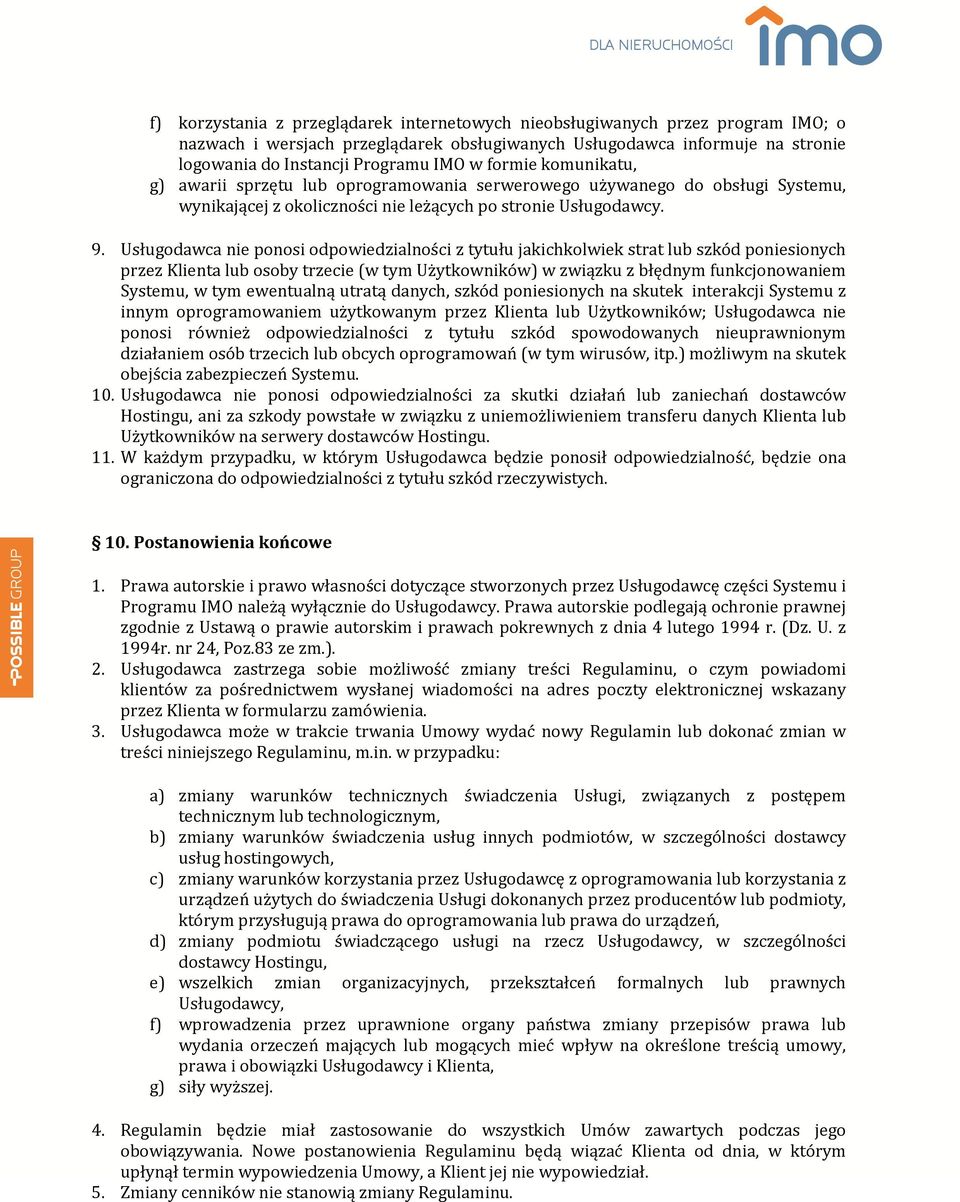 Usługodawca nie ponosi odpowiedzialności z tytułu jakichkolwiek strat lub szkód poniesionych przez Klienta lub osoby trzecie (w tym Użytkowników) w związku z błędnym funkcjonowaniem Systemu, w tym