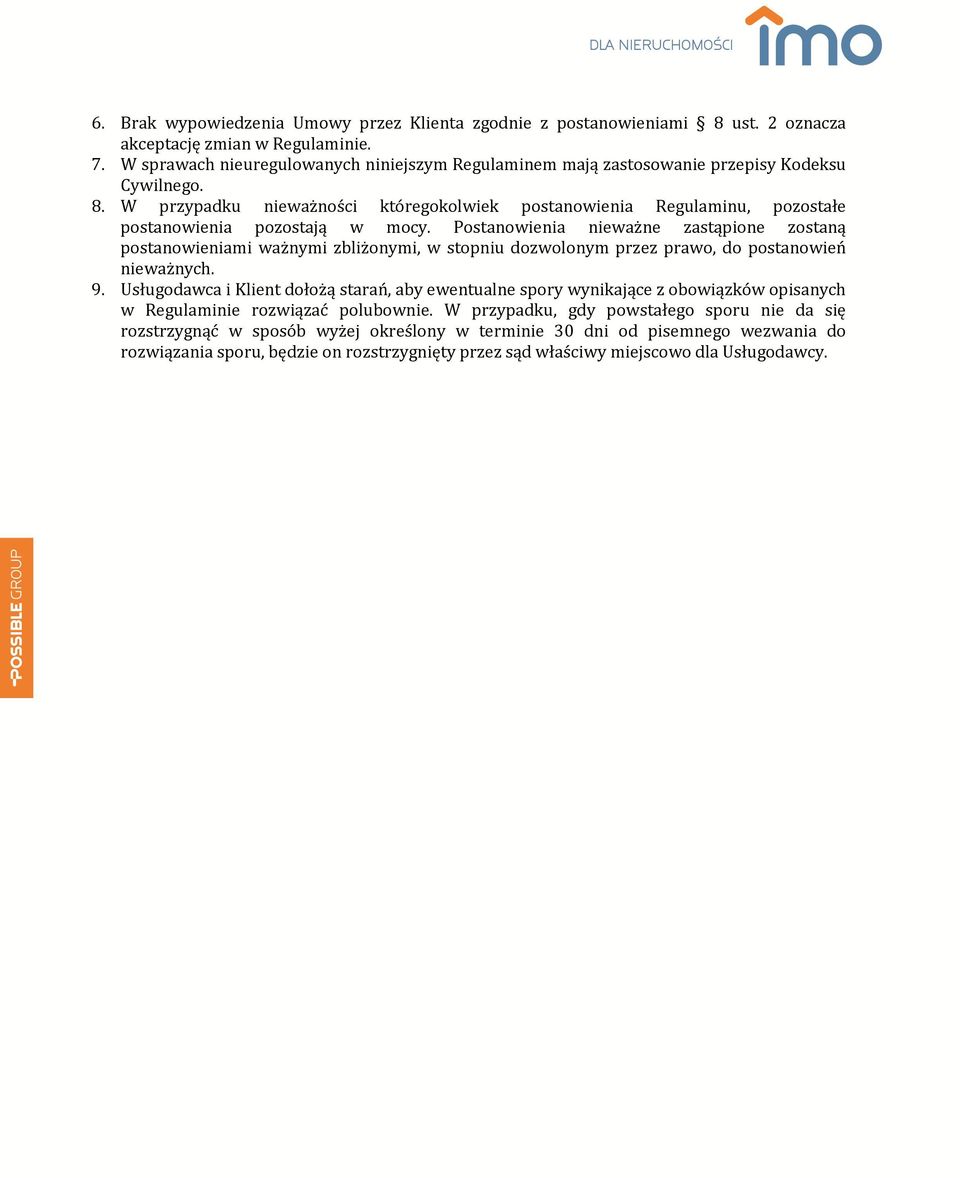 W przypadku nieważności któregokolwiek postanowienia Regulaminu, pozostałe postanowienia pozostają w mocy.