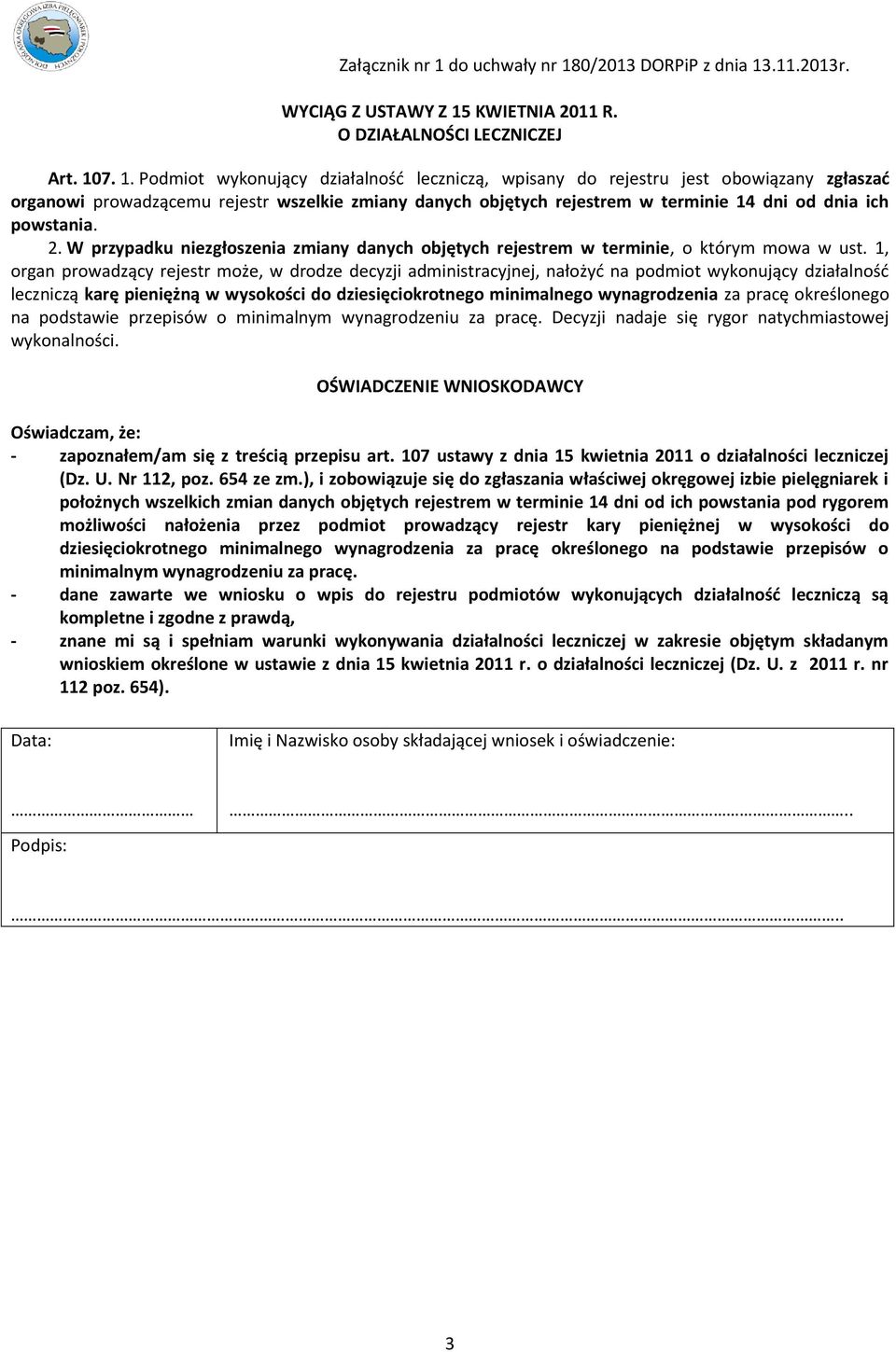 7. 1. Podmiot wykonujący działalność leczniczą, wpisany do rejestru jest obowiązany zgłaszać organowi prowadzącemu rejestr wszelkie zmiany danych objętych rejestrem w terminie 14 dni od dnia ich