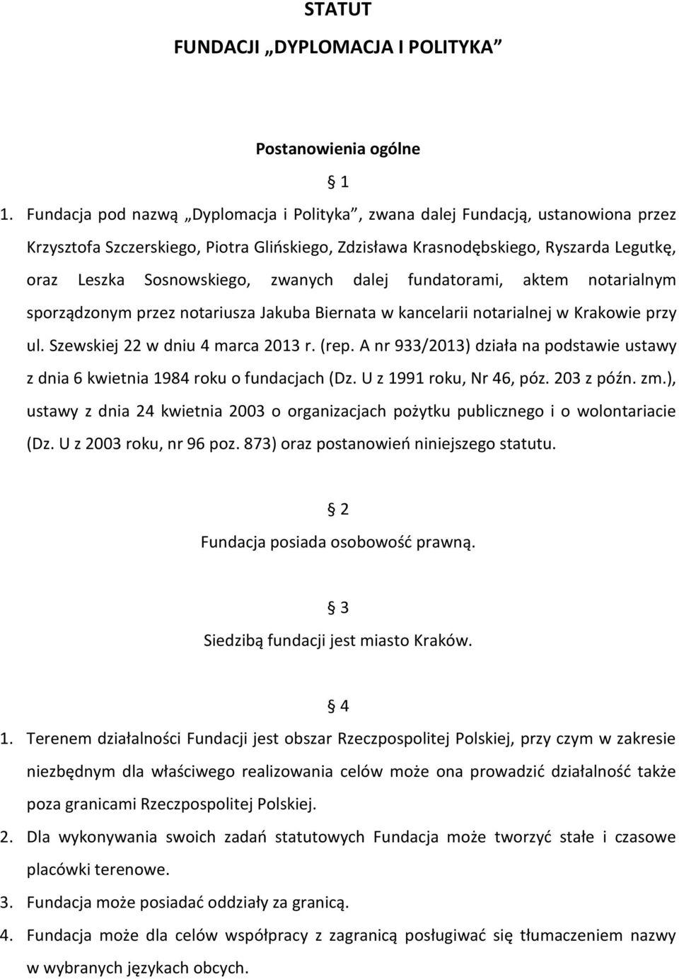 zwanych dalej fundatorami, aktem notarialnym sporządzonym przez notariusza Jakuba Biernata w kancelarii notarialnej w Krakowie przy ul. Szewskiej 22 w dniu 4 marca 2013 r. (rep.