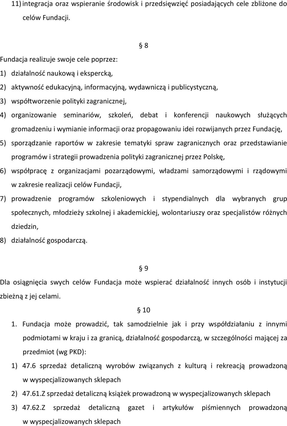 organizowanie seminariów, szkoleń, debat i konferencji naukowych służących gromadzeniu i wymianie informacji oraz propagowaniu idei rozwijanych przez Fundację, 5) sporządzanie raportów w zakresie