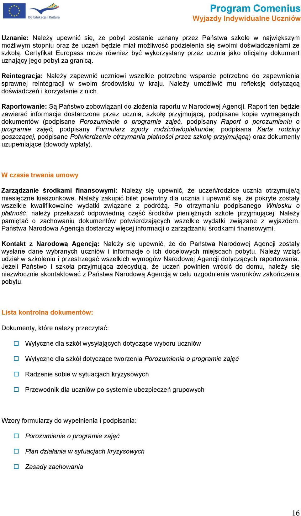 Reintegracja: Należy zapewnić uczniwi wszelkie ptrzebne wsparcie ptrzebne d zapewnienia sprawnej reintegracji w swim śrdwisku w kraju.