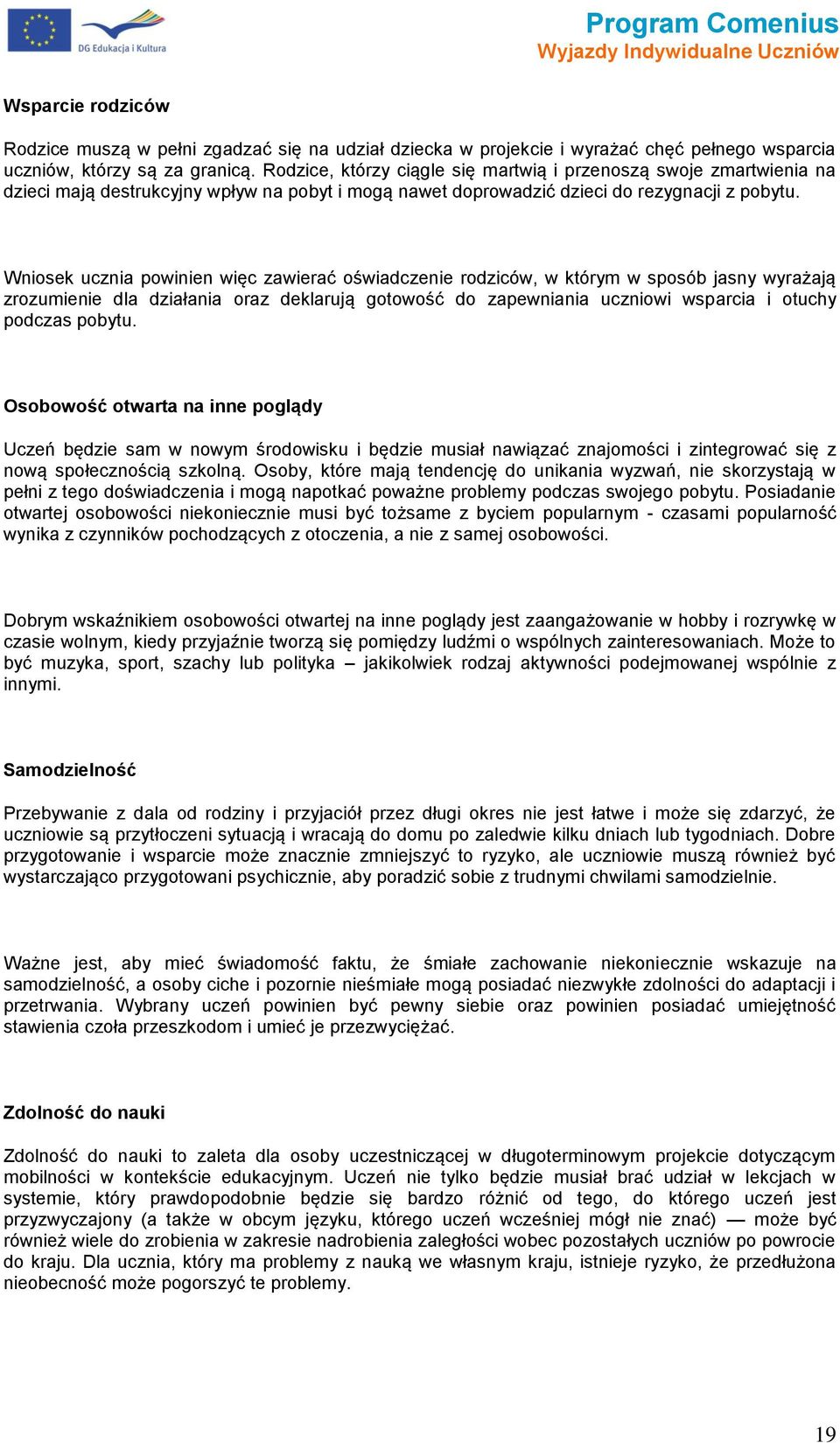 Wnisek ucznia pwinien więc zawierać świadczenie rdziców, w którym w spsób jasny wyrażają zrzumienie dla działania raz deklarują gtwść d zapewniania uczniwi wsparcia i tuchy pdczas pbytu.