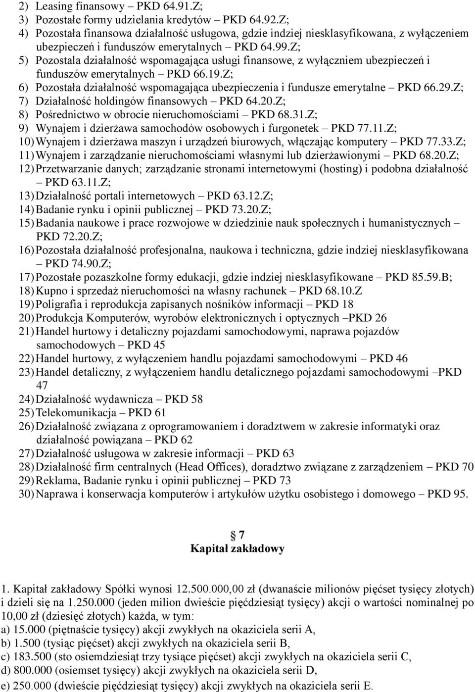 Z; 5) Pozostala działalność wspomagająca usługi finansowe, z wyłączniem ubezpieczeń i funduszów emerytalnych PKD 66.19.