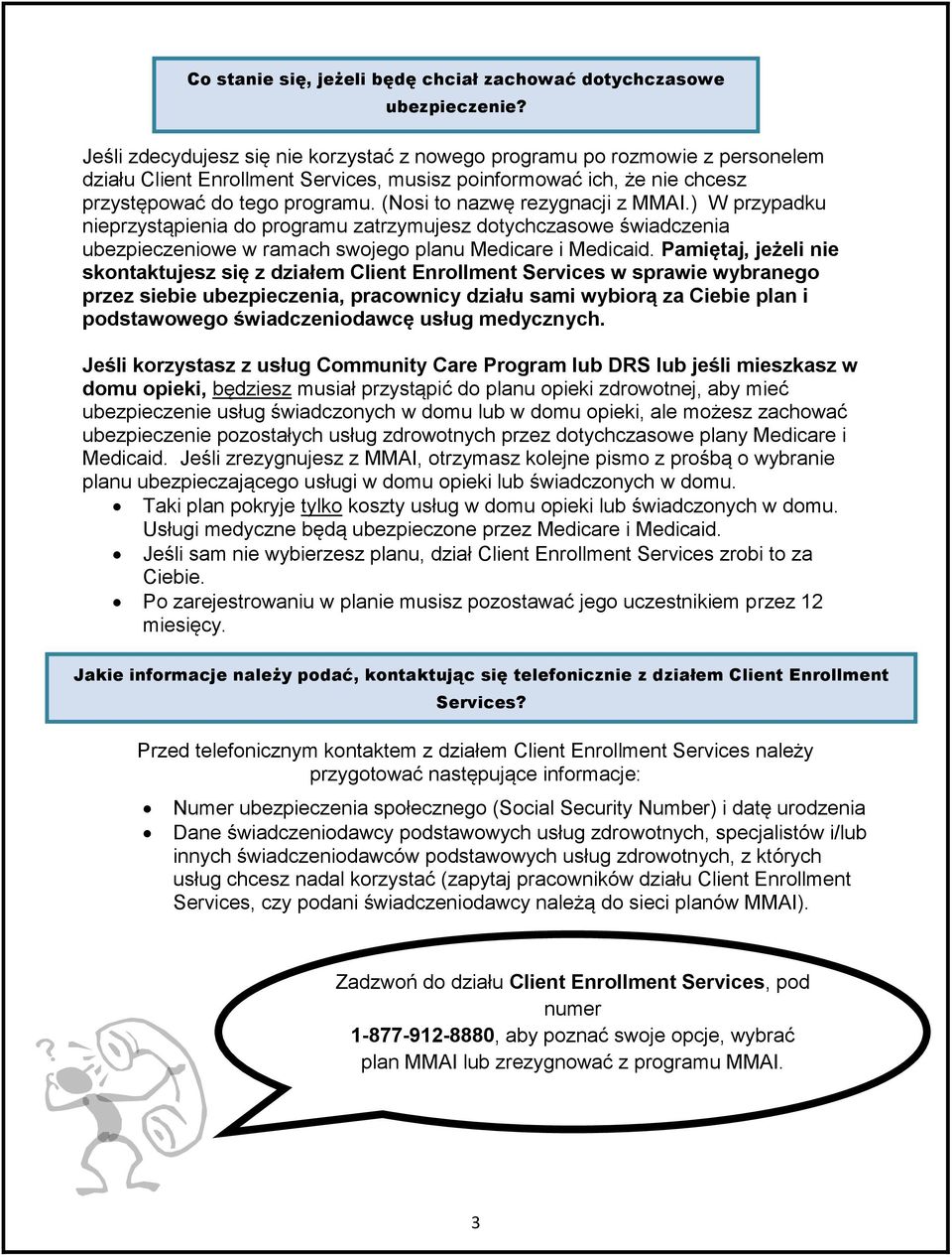 (Nosi to nazwę rezygnacji z MMAI.) W przypadku nieprzystąpienia do programu zatrzymujesz dotychczasowe świadczenia ubezpieczeniowe w ramach swojego planu i Medicaid.