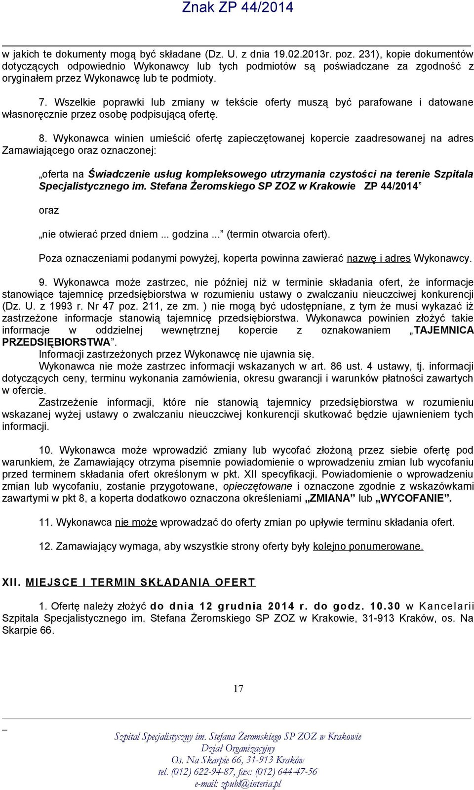 Wszelkie poprawki lub zmiany w tekście oferty muszą być parafowane i datowane własnoręcznie przez osobę podpisującą ofertę. 8.