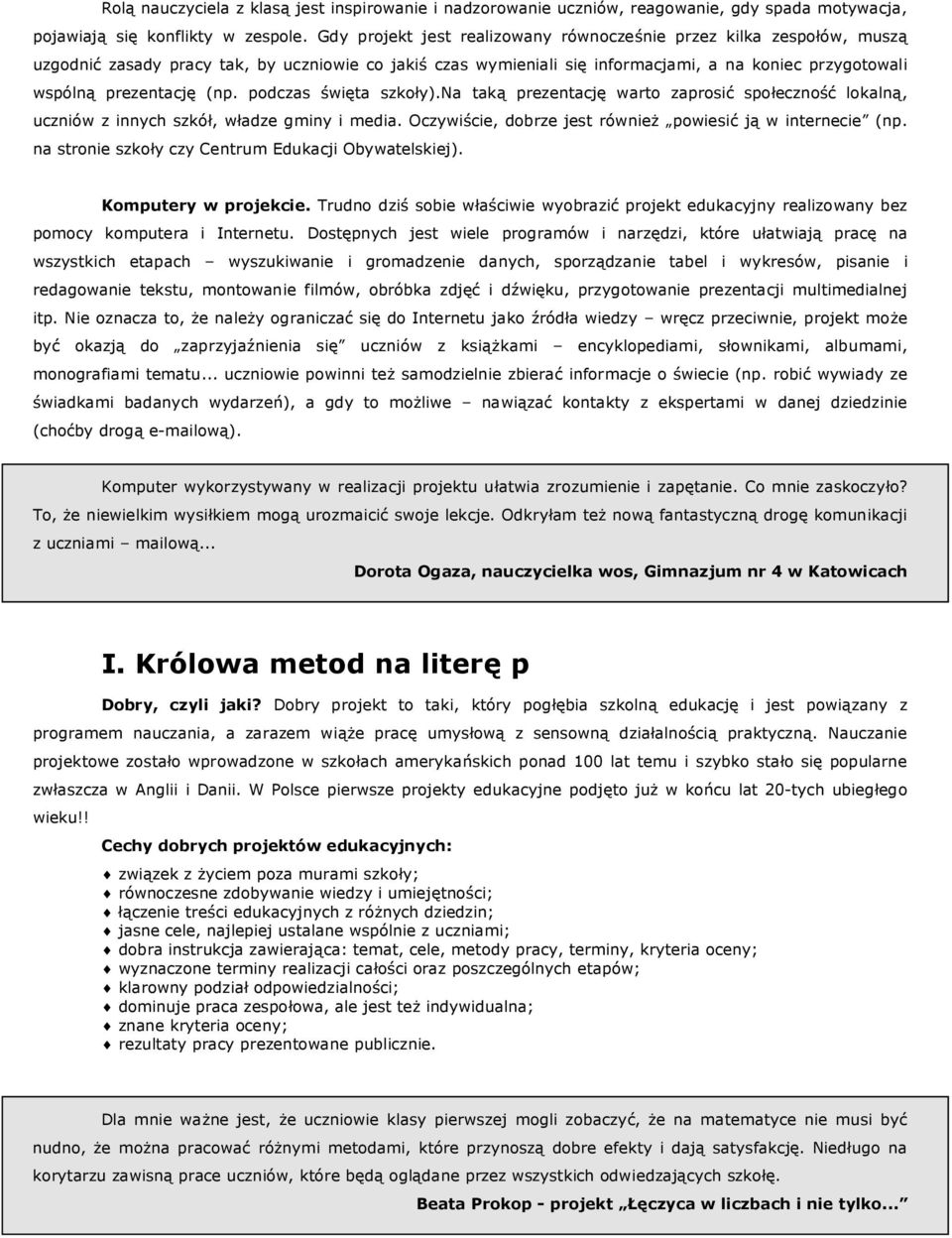(np. podczas święta szkoły).na taką prezentację warto zaprosić społeczność lokalną, uczniów z innych szkół, władze gminy i media. Oczywiście, dobrze jest również powiesić ją w internecie (np.